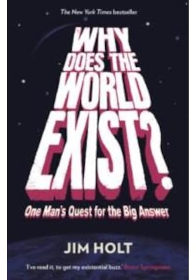 Why Does the World Exist?: One Mans Quest for the Big Answer - Jim Holt - Profile Books