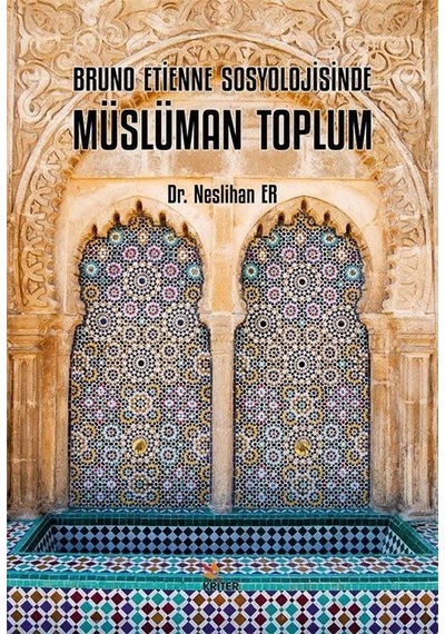 Bruno Etienne Sosyolojisinde Müslüman Toplum / Neslihan Er