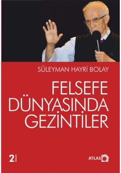 Felsefe Dünyasında Gezintiler  - Süleyman Hayri Bolay  - Atlas Kitap