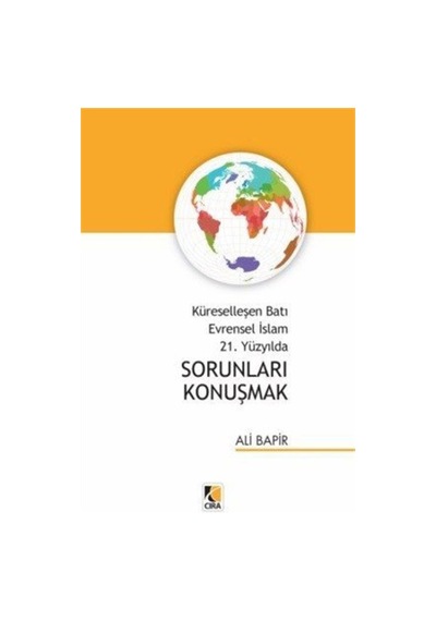 Küreselleşen Batı Evrensel İslam 21. Yüzyılda Sorunları Konuşmak- Çıra Yayınları