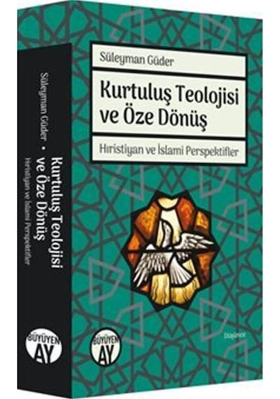Kurtuluş Teolojisi ve Öze Dönüş Hıristiyan ve İslami Perspekti... 9786057683793
