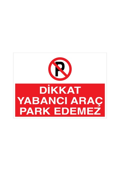 Dikkat Yabancı Araç Park Edemez Uyarı Tabelası - 35x50 Alüminyum Kompozit Panel - Py21