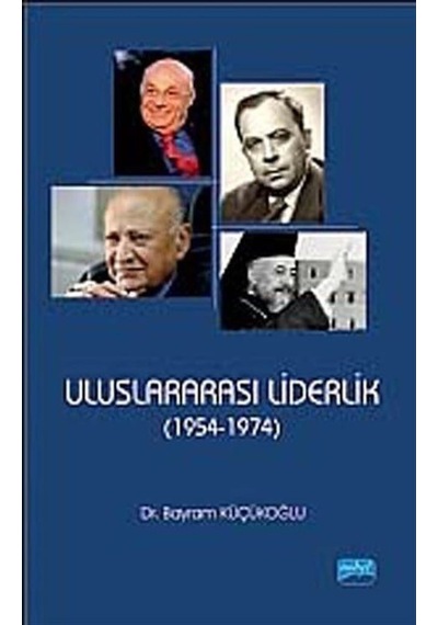 Uluslararası Liderlik (1954-1974) / Bayram Küçükoğlu 9786051335940