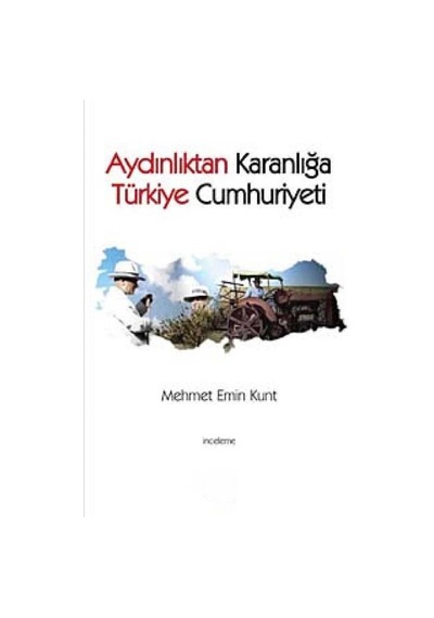 Aydınlıktan Karanlığa Türkiye Cumhuriyeti - Mehmet Emin Kunt İlk Baskı 2011