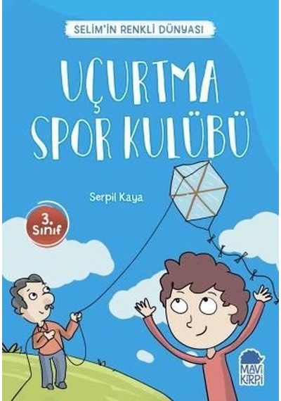 Uçurtma Spor Kulübü-Selim'in Renkli Dünyası-3.Sınıf Okuma Kitabı - Serpil Kaya - Mavi Kirpi