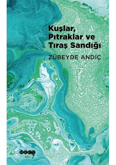 Kuşlar Pıtraklar ve Tıraş Sandığı - Zübeyde Andiç - Hece Yayınları
