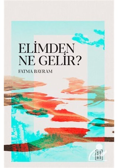 Elimden Ne Gelir / Fatma Bayram