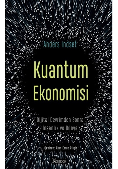 Kuantum Ekonomisi - Dijital Devrimden Sonra İnsanlık ve Dünya - Anders İndset - Koridor Yayıncılık