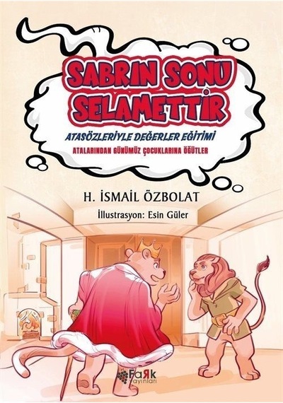 Sabrın Sonu Selamettir - Atasözleriyle Değerler Eğitimi - H. İsmail Özbolat - Fark Yayınları