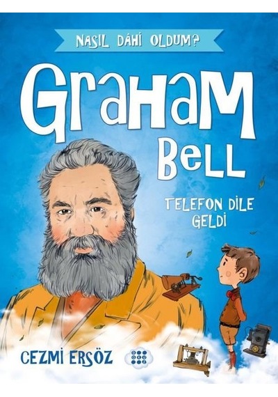 Graham Bell: Telefon Dile Geldi - Nasıl Dahi Oldum? - Cezmi Ersöz - Dokuz Yayınları
