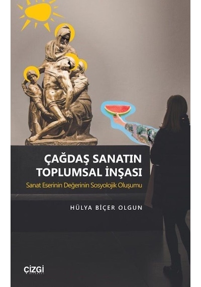 Çağdaş Sanatın Toplumsal İnşası - Hülya Biçer Olgun - Çizgi Kitabevi