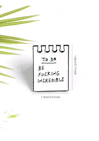 To Do Be Fucking Incredible Yazılı Broş Beyaz