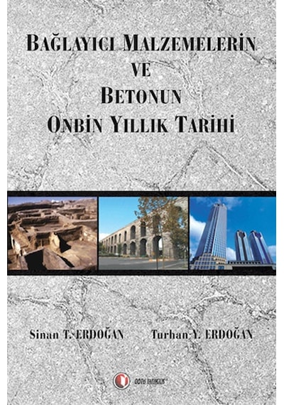 Bağlayıcı Malzeme Ve Betonun 10.000 Yıllık - T. Erdoğan -  Y. Erdoğan - ODTÜ Yayıncılık