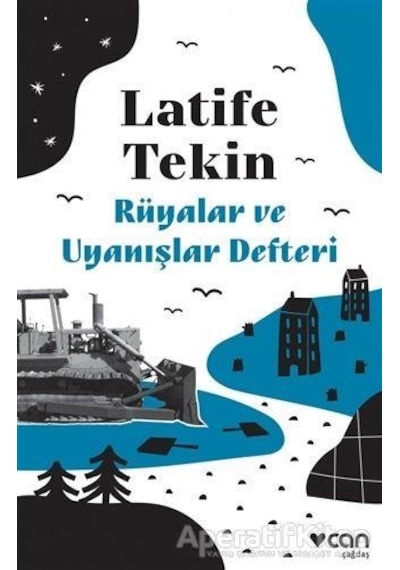 Rüyalar ve Uyanışlar Defteri - Latife Tekin - Can Yayınları