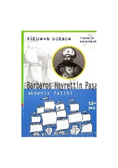 Tarihe İz Bırakanlar: Barbaros Hayrettin Paşa Akdeniz Fatihi