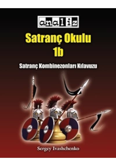 Sergey Ivashchenko Satranç Okulu 1b: Kombinezonları Kılavuzu Sergey Ivashchenko Satranç Okulu 1b: Kombinezonları Kılavuzu