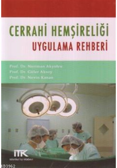 Cerrahi Hemşireliği Uygulama Rehberi - Neriman Akyolcu -  Güler Aksoy - İstanbul Tıp Kitabevi