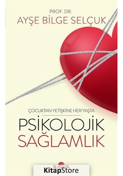 Psikolojik Sağlamlık - Çocuktan Yetişkine Her Yaşta - Ayşe Bilge Selçuk - Kronik Kitap