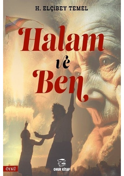 Halam ve Ben - H. Elçibey Temel - Onur Kitap