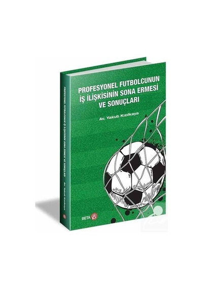 Profesyonel Futbolcunun İş İlişkisinin Sona Ermesi ve Sonuçları - Yakub Kızılkaya - Beta Yayınları