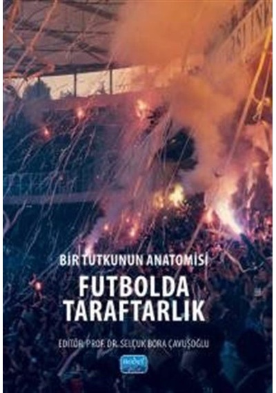Bir Tutkunun Anatomisi Futbolda Taraftarlık / Kolektif