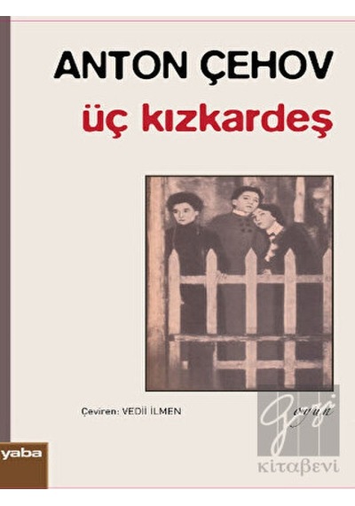 Üç Kızkardeş - Anton Pavloviç Çehov - Yaba Yayınları