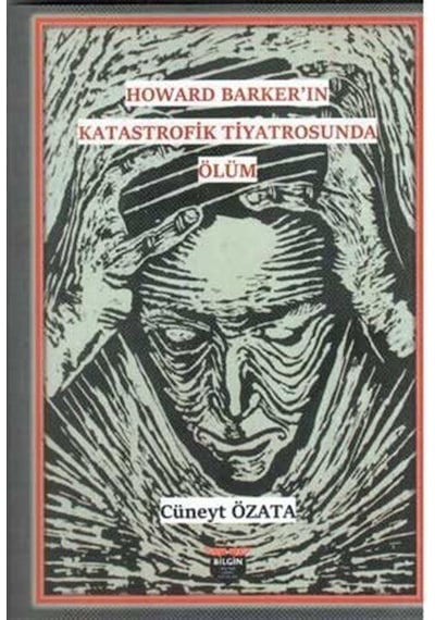 Howard Barker'in Katastrofik Tiyatrosunda Ölüm / Cüneyt Özata