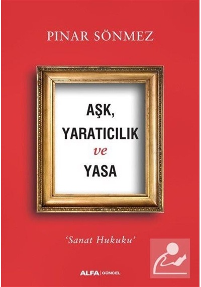 Aşk, Yaratıcılık ve Yasa / Pınar Sönmez