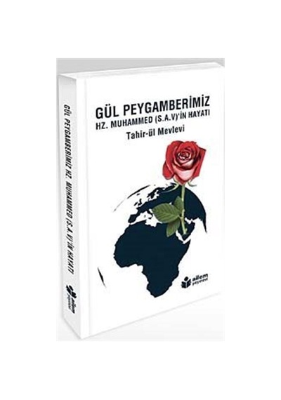 Gül Peygamberimiz Hz. Muhammed (s.a.v.)'in Hayatı / Tahirü'l M...