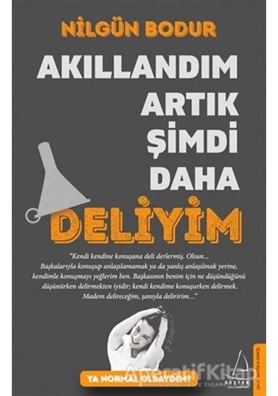 Akıllandım Artık Şimdi Daha Deliyim - Nilgün Bodur - Destek Yayınları
