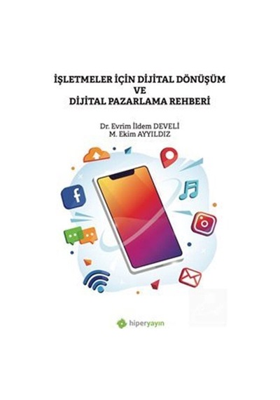 İşletmeler İçin Dijital Dönüşüm ve Dijital Pazarlama Rehberi - Evrim İldem Develi -  M. Ekim Ayyıldız - Hiperlink