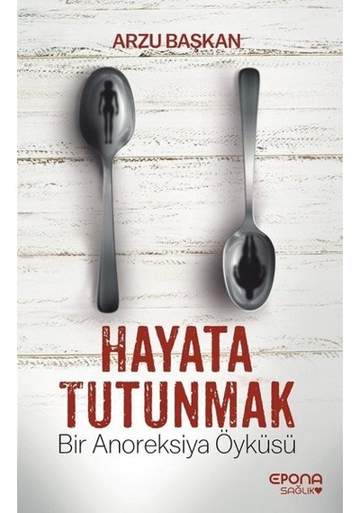 Hayata Tutunmak-Bir Anoreksiya Öyküsü