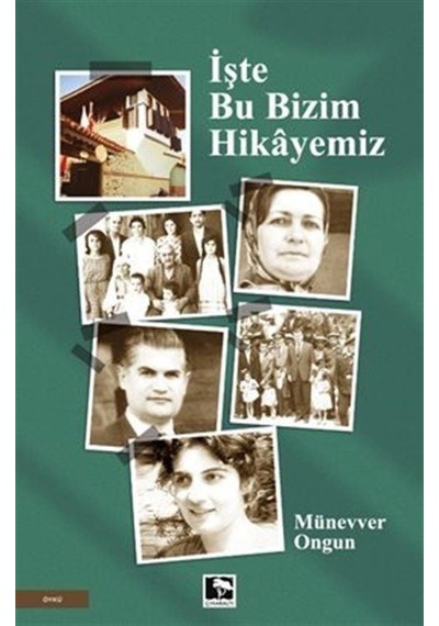 İşte Bu Bizim Hikayemiz - Münevver Ongun - Çınaraltı Yayınları