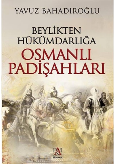 Beylikten Hükümdarlığa Osmanlı Padişahları
