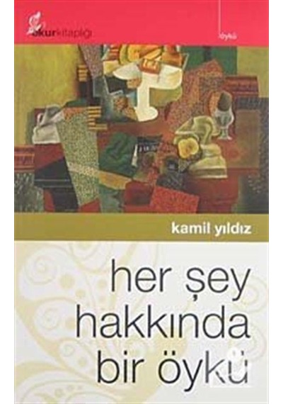 Her Şey Hakkında Bir Öykü - Kamil Yıldız - Okur Kitaplığı