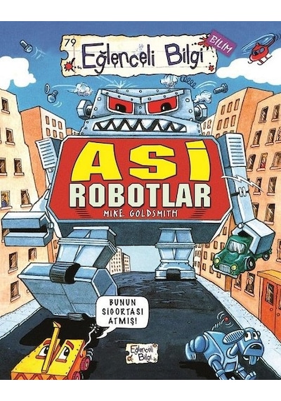 Asi Robotlar - Eğlenceli Bilgi - Mike Goldsmith - Eğlenceli Bilgi