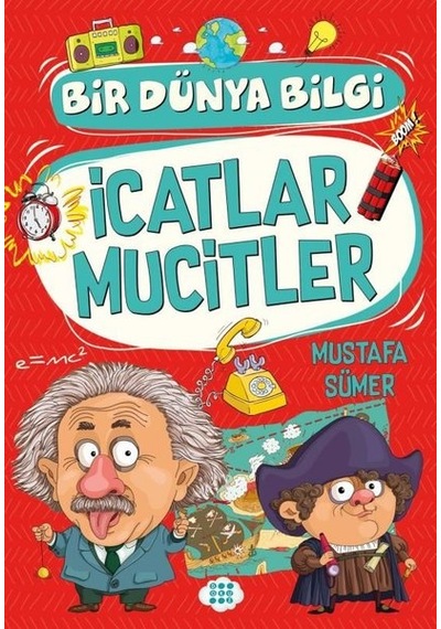 İcatlar Mucitler - Bir Dünya Bilgi - Mustafa Sümer - Dokuz Yayınları
