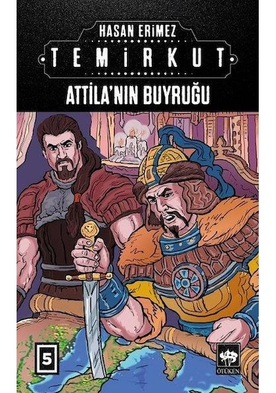 Attilanın Buyruğu: Temirkut-5 - Hasan Erimez - Ötüken Neşriyat