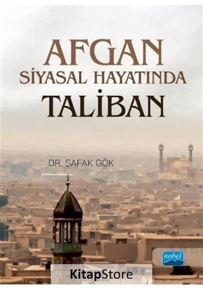 Afgan Siyasal Hayatında Taliban  - Şafak Gök  - Nobel Akademik Yayıncılık