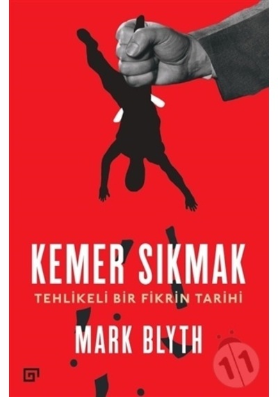 Kemer Sıkmak-Tehlikeli Bir Fikrin Tarihi - Mark Blyth - Koç Üniversitesi Yayınları