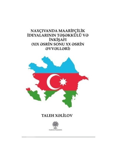 Naxçıvanda Maarifçilik İdeyalarının Tşkkülü V İnkişafı - Taleh Xelilov - Platanus Publishing