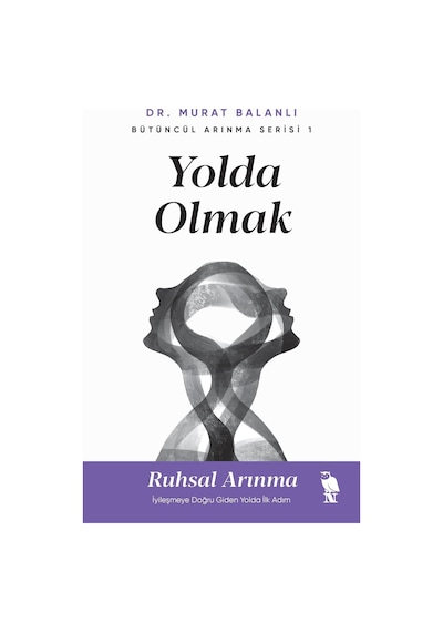 Yolda Olmak: Ruhsal Arınma İyileşmeye Doğru Giden Yolda İlk Adım