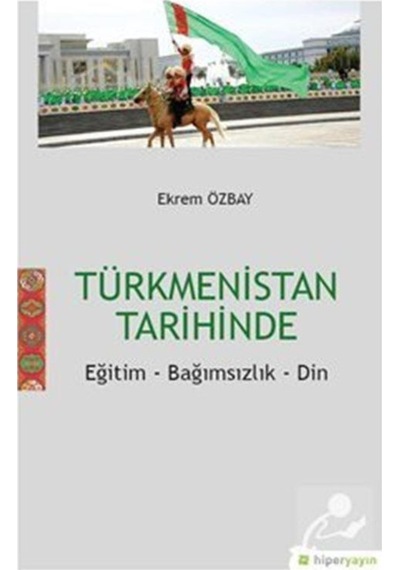 Türkmenistan Tarihinde Eğitim Bağımsızlık Din - Ekrem Özbay - Hiperlink
