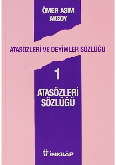 Atasözleri ve Deyimler Sözlüğü 1 - Atasözleri Sözlüğü - Ömer Asım Aksoy - İnkılap Kitabevi