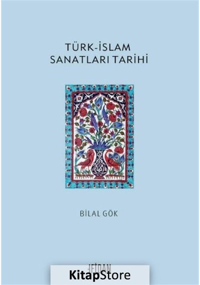 Türk - İslam Sanatları Tarihi - Bilal Gök - Malatya Fidan Kitabevi