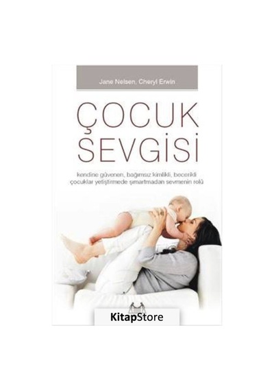 Çocuk Sevgisi - Jane Nelsen -  Cheryl Erwin - Arkadaş Yayıncılık