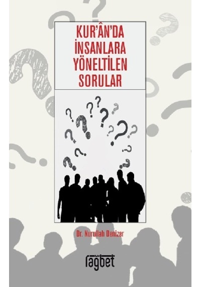 Kur'an'da İnsanlara Yöneltilen Sorular - Nurullah Denizer - Rağbet Yayınları