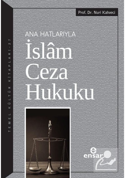 Ana Hatlarıyla İslam Ceza Hukuku / Prof. Dr. Nuri Kahveci 9786057619396