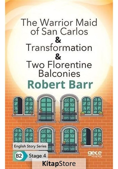 The Warrior Maid of San Carlos - Transformation - Two Florentine Balconies - English Story Series B2 - Robert Barr - Gece Kitaplığı