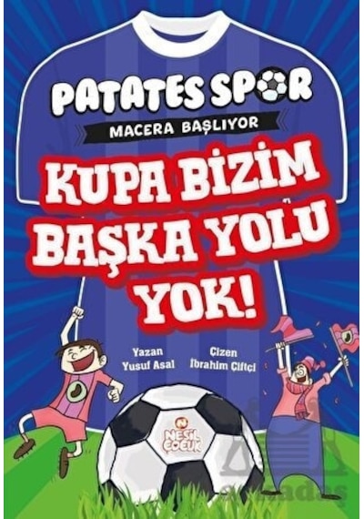 Kupa Bizim Başka Yolu Yok! Patates Spor Macera Başlıyor - Yusuf Asal - Nesil Çocuk Yayınları